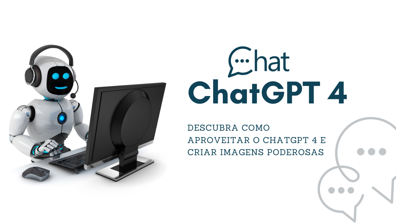 Descubra Como Aproveitar o ChatGPT 4 e Criar Imagens Poderosas